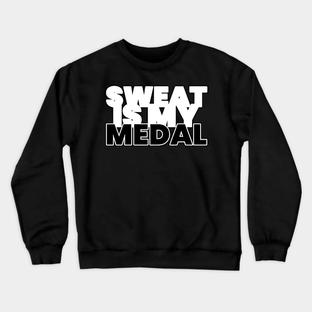 Sweat Is My Medal Fitness Crewneck Sweatshirt by ObliviousOasisTees